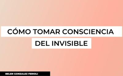 Cómo tomar consciencia del invisible